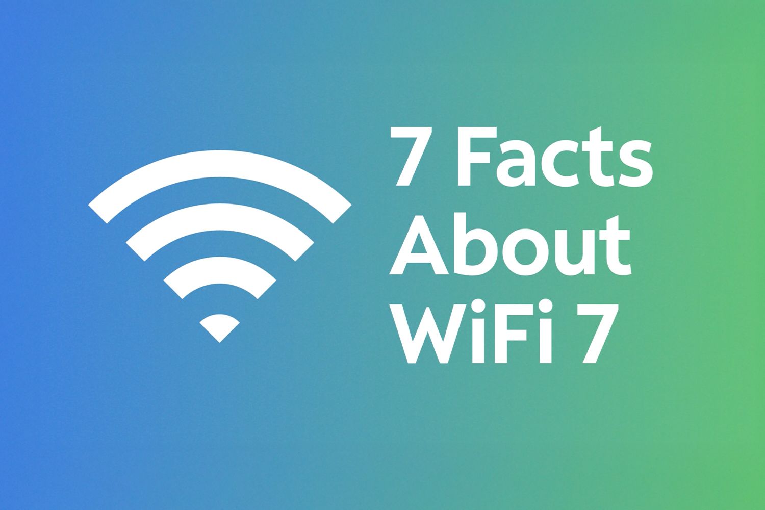 7 Facts About WiFi 7